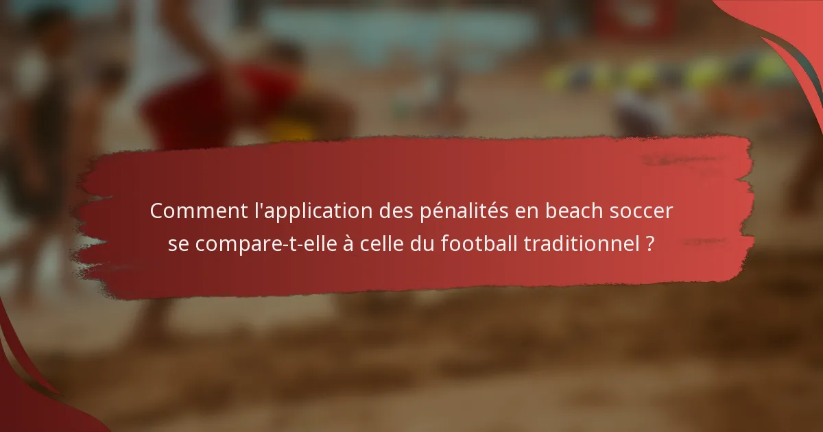 Comment l'application des pénalités en beach soccer se compare-t-elle à celle du football traditionnel ?