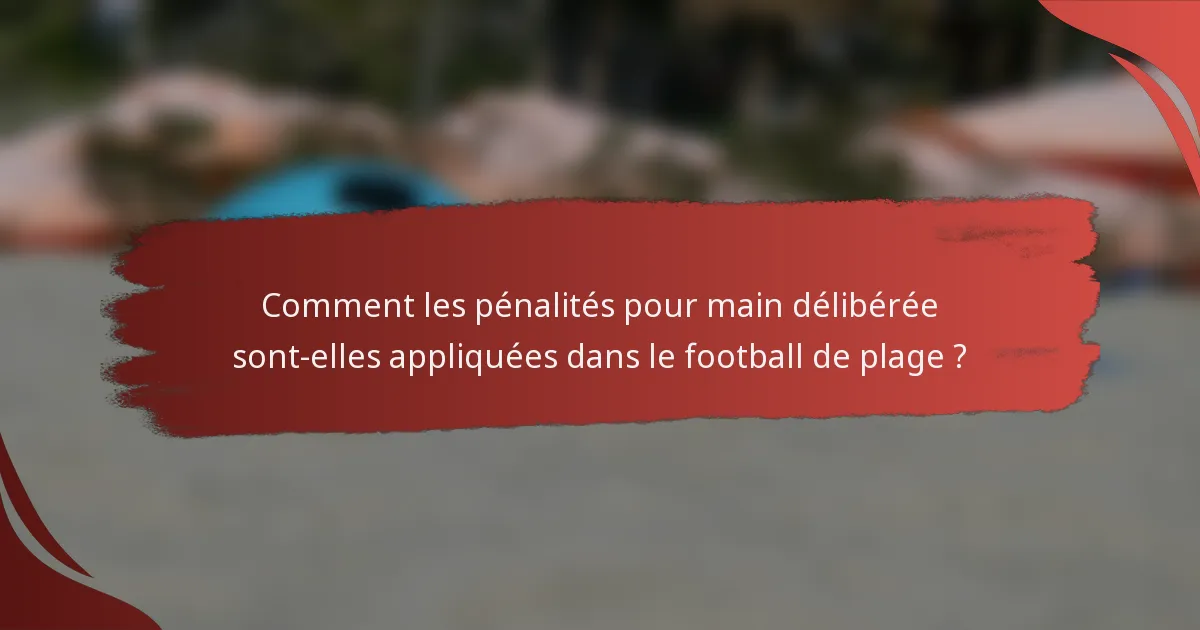 Comment les pénalités pour main délibérée sont-elles appliquées dans le football de plage ?