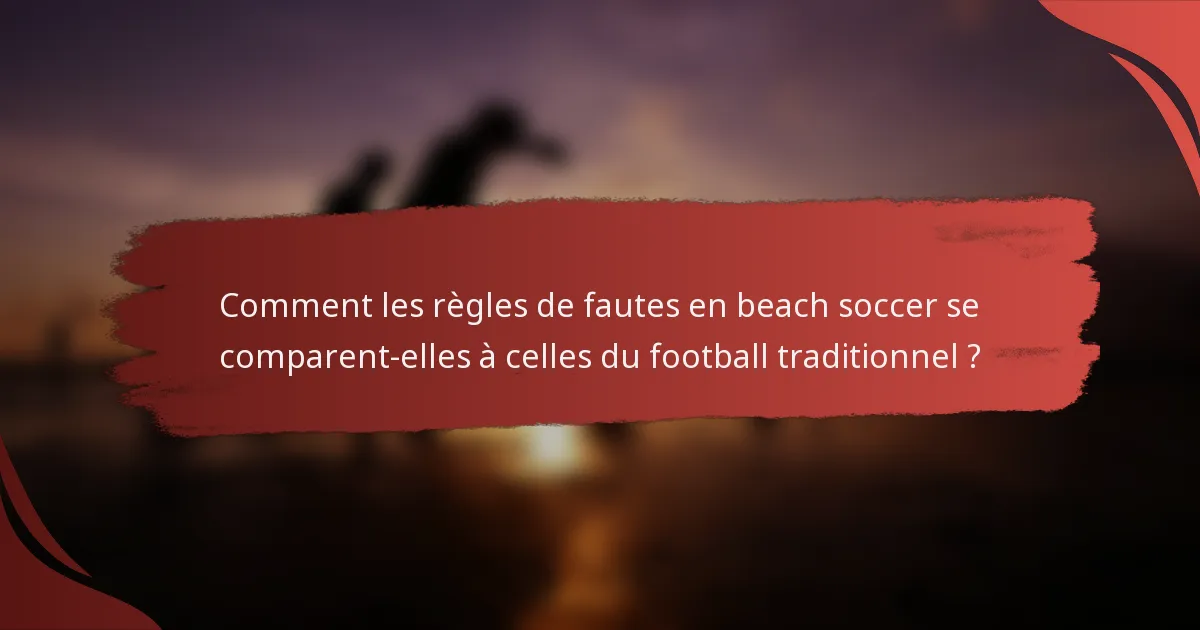 Comment les règles de fautes en beach soccer se comparent-elles à celles du football traditionnel ?