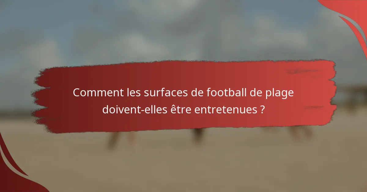 Comment les surfaces de football de plage doivent-elles être entretenues ?