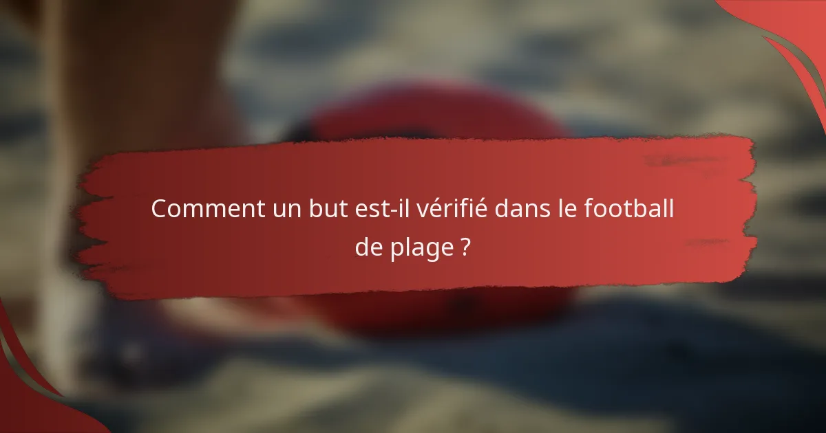 Comment un but est-il vérifié dans le football de plage ?