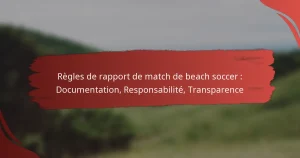 Règles de rapport de match de beach soccer : Documentation, Responsabilité, Transparence