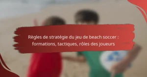 Règles de stratégie du jeu de beach soccer : formations, tactiques, rôles des joueurs