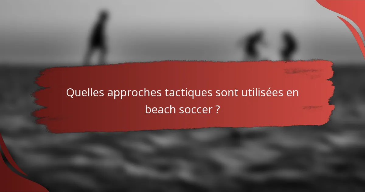 Quelles approches tactiques sont utilisées en beach soccer ?