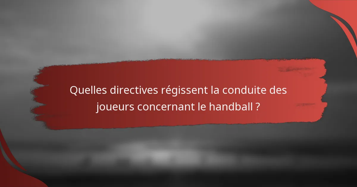 Quelles directives régissent la conduite des joueurs concernant le handball ?