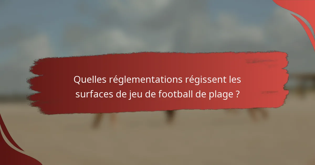 Quelles réglementations régissent les surfaces de jeu de football de plage ?