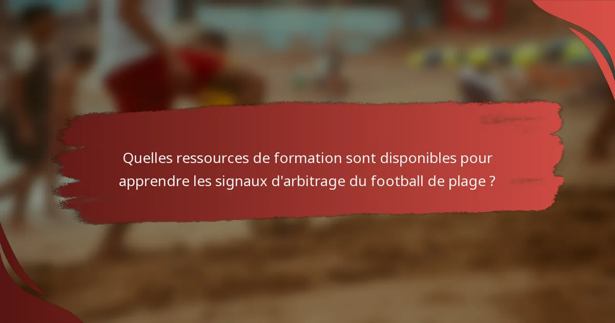Quelles ressources de formation sont disponibles pour apprendre les signaux d'arbitrage du football de plage ?