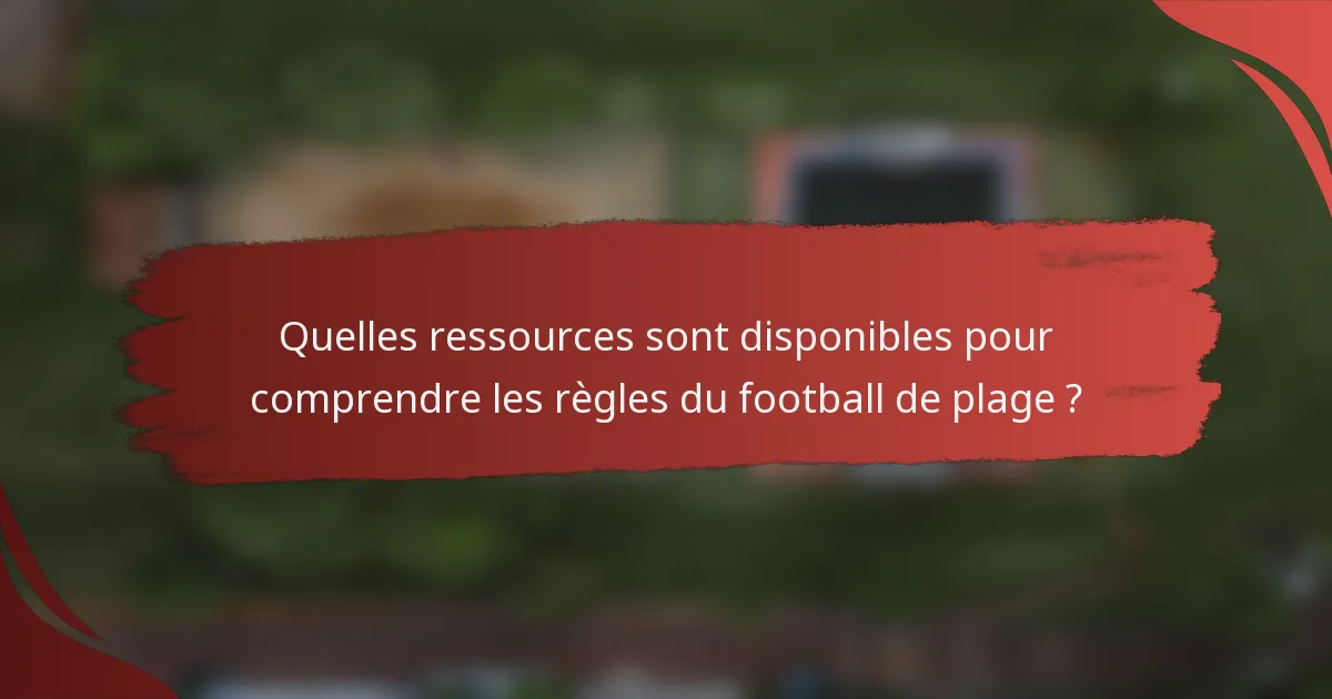 Quelles ressources sont disponibles pour comprendre les règles du football de plage ?