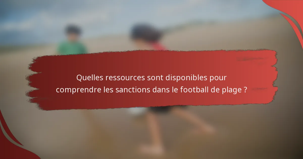 Quelles ressources sont disponibles pour comprendre les sanctions dans le football de plage ?