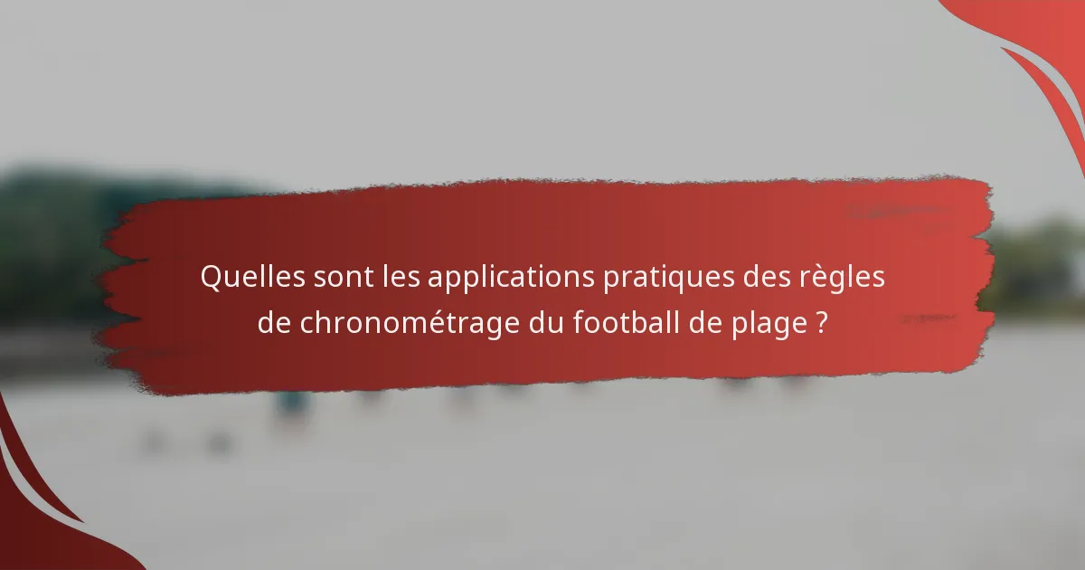 Quelles sont les applications pratiques des règles de chronométrage du football de plage ?