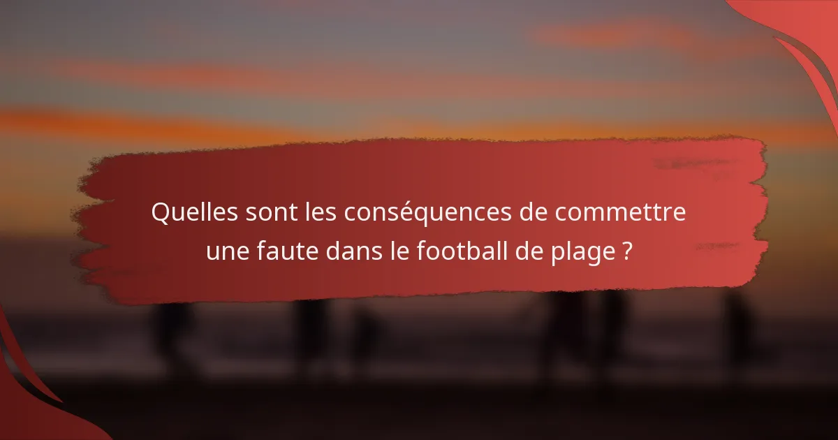 Quelles sont les conséquences de commettre une faute dans le football de plage ?