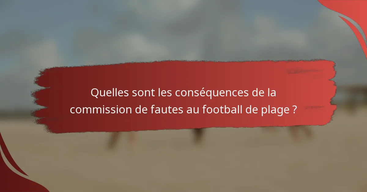 Quelles sont les conséquences de la commission de fautes au football de plage ?