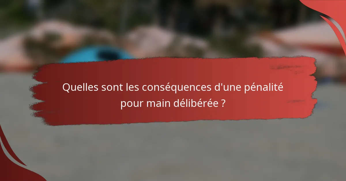 Quelles sont les conséquences d'une pénalité pour main délibérée ?