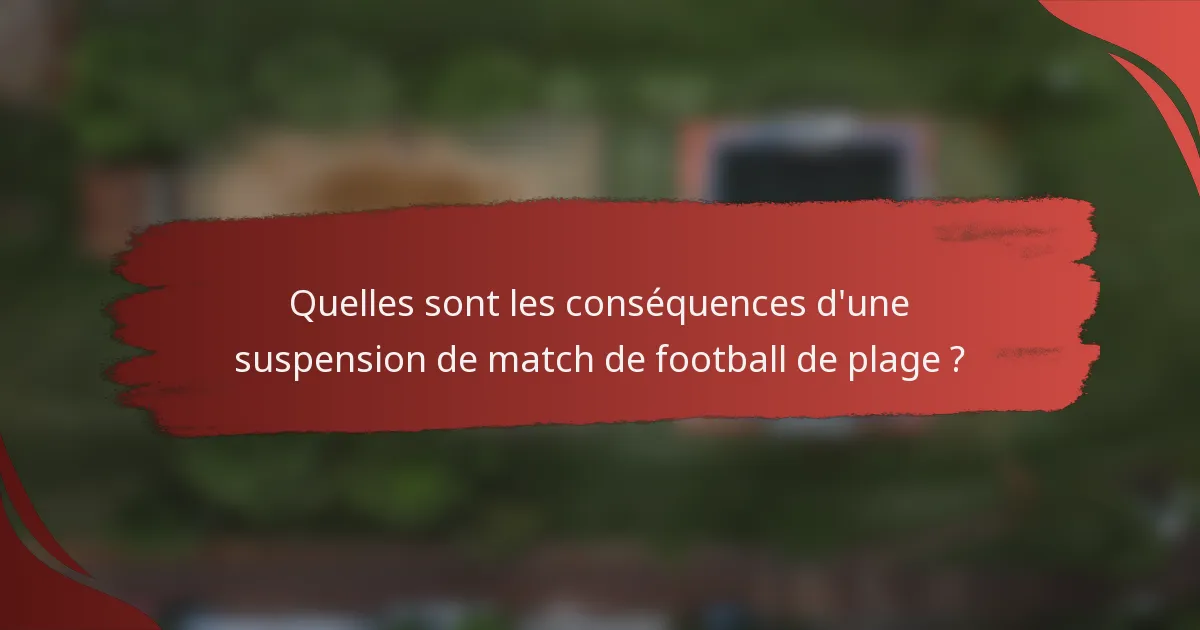 Quelles sont les conséquences d'une suspension de match de football de plage ?