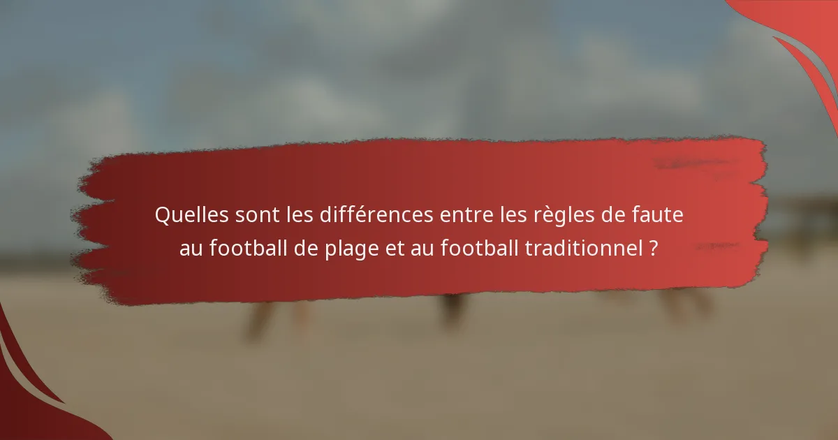 Quelles sont les différences entre les règles de faute au football de plage et au football traditionnel ?