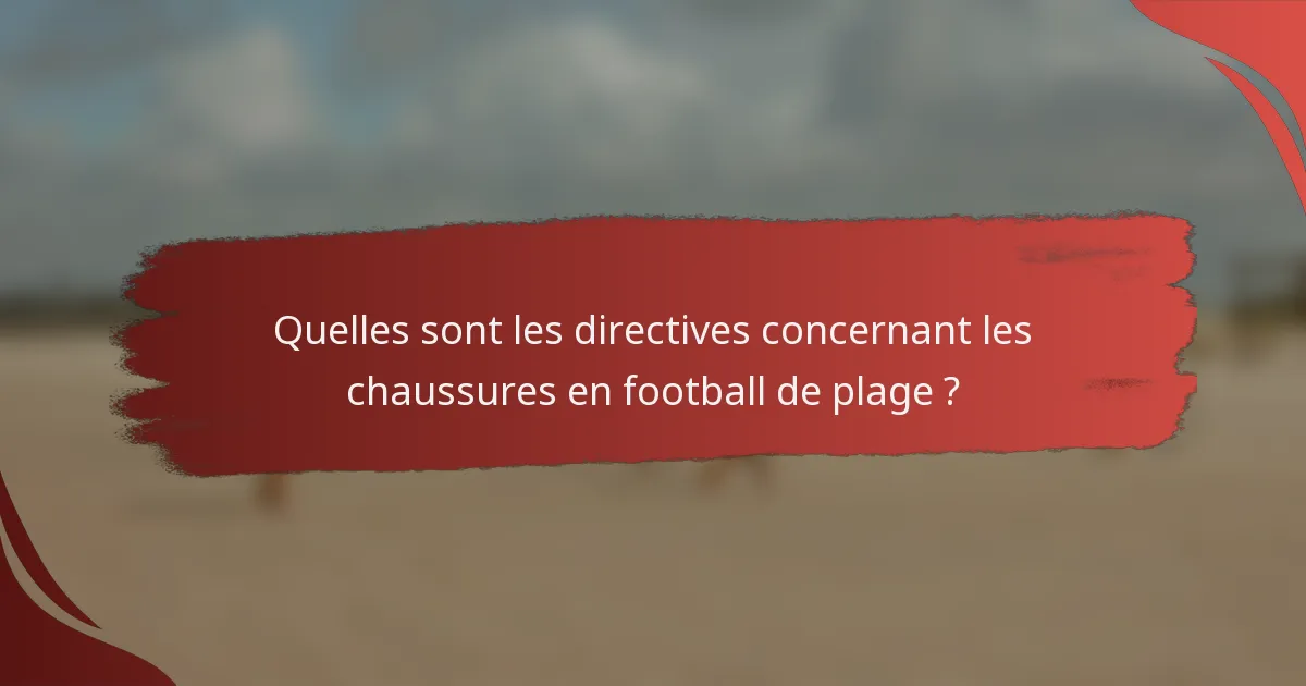 Quelles sont les directives concernant les chaussures en football de plage ?