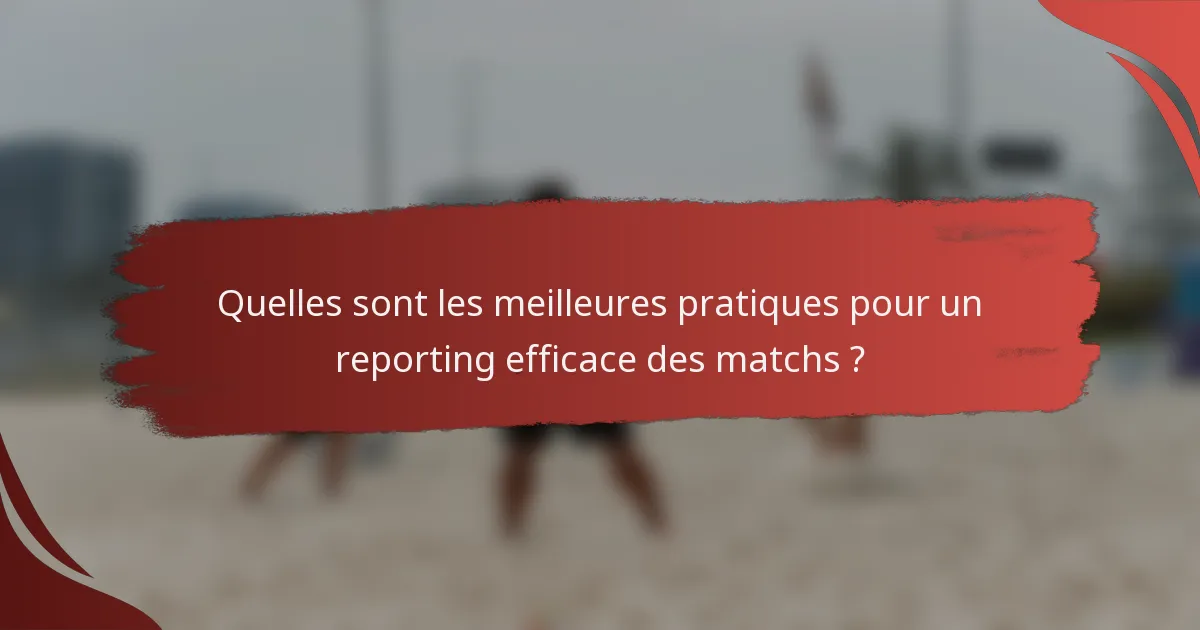 Quelles sont les meilleures pratiques pour un reporting efficace des matchs ?