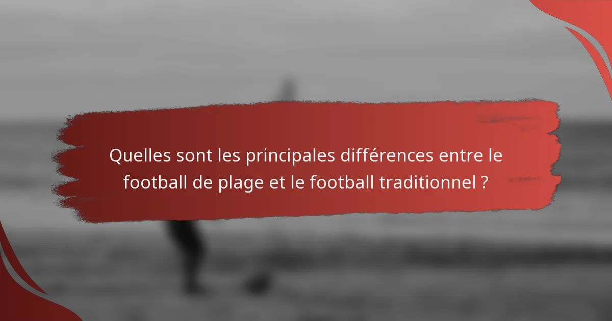 Quelles sont les principales différences entre le football de plage et le football traditionnel ?