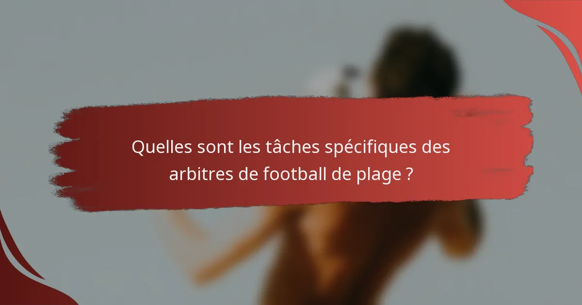 Quelles sont les tâches spécifiques des arbitres de football de plage ?