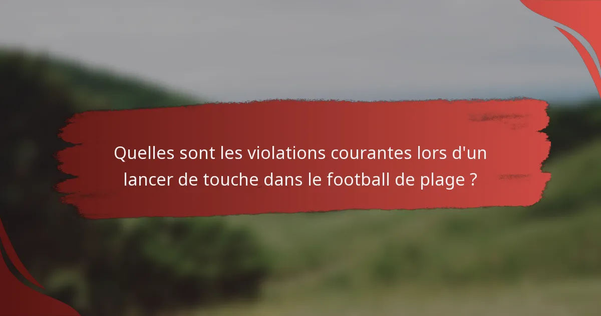 Quelles sont les violations courantes lors d'un lancer de touche dans le football de plage ?