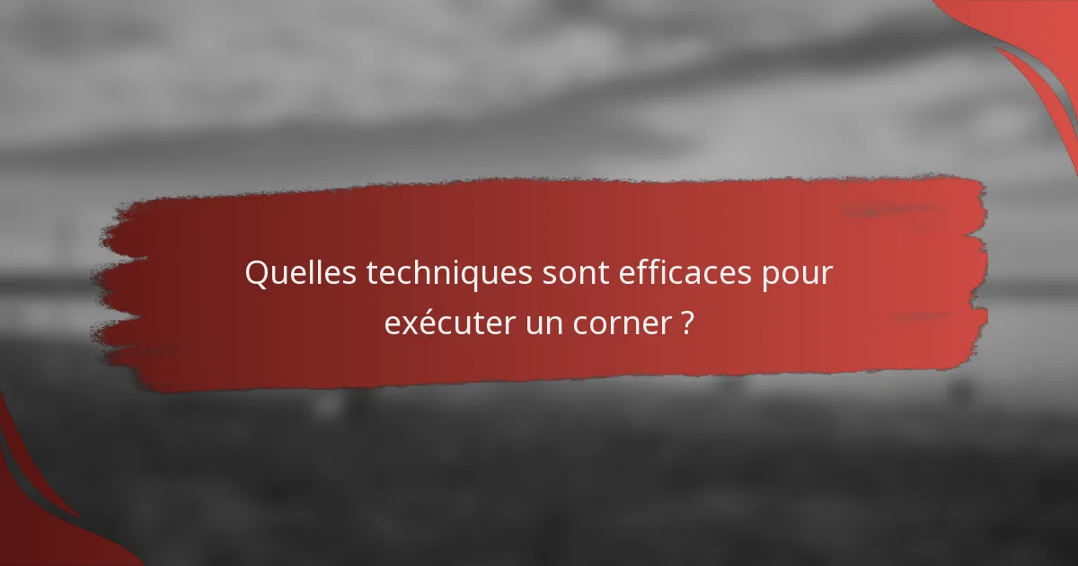 Quelles techniques sont efficaces pour exécuter un corner ?